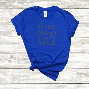 Women's T-Shirt "Make Today Your Someday"